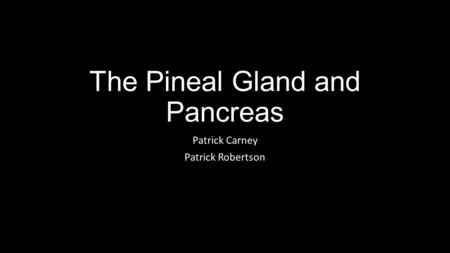 The Pineal Gland and Pancreas