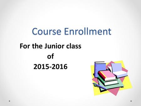 Course Enrollment For the Junior class of 2015-2016.