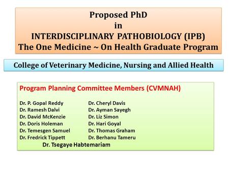 Proposed PhD in INTERDISCIPLINARY PATHOBIOLOGY (IPB) The One Medicine ~ On Health Graduate Program Proposed PhD in INTERDISCIPLINARY PATHOBIOLOGY (IPB)