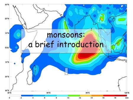 Monsoons: a brief introduction. Not quite an ordinary day in monsoon land! A B C D.