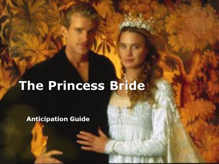 The Princess Bride Anticipation Guide. You are going to see a series of statements.  Decide if it’s  Always True  Sometimes True  Always False  Sometimes.