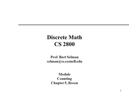 1 Discrete Math CS 2800 Prof. Bart Selman Module Counting Chapter 5, Rosen.