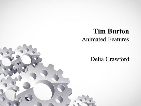Tim Burton Animated Features Delia Crawford. Tim Burton a Brief Bio born : Timothy Walter Burton, Aug 25,1958 Education: California Institute of the Arts.