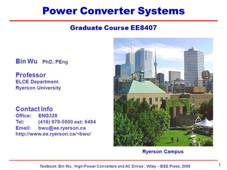 Textbook: Bin Wu, ‘High-Power Converters and AC Drives’, Wiley - IEEE Press, 2006 EE8407 Topic 6 1 Power Converter Systems Graduate Course EE8407 Ryerson.