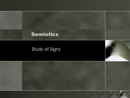 Semiotics Study of Signs.