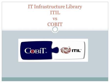 IT Infrastructure Library ITIL vs COBIT. ANDRIAN EDUARD BANGGA IKHSAN BASKARA JOOVANNY PASUHUK RANGGA FAJARULLAH TEAM.
