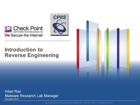 ©2011 Check Point Software Technologies Ltd. [PROTECTED] — All rights reserved. Introduction to Reverse Engineering Inbar Raz Malware Research Lab Manager.