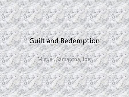 Guilt and Redemption Miguel, Samantha, Joel. Thesis In “The Kite Runner, guilt and the pursuit of redemption are what drive Amir to go to such extremes.