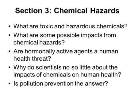 Section 3: Chemical Hazards What are toxic and hazardous chemicals? What are some possible impacts from chemical hazards? Are hormonally active agents.