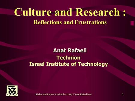 Slides and Papers Available at  Culture and Research : Reflections and Frustrations Anat Rafaeli Technion Israel Institute of Technology.