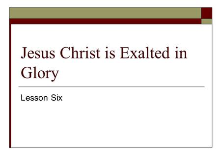 Jesus Christ is Exalted in Glory Lesson Six. Exaltation - ______________.