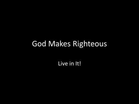God Makes Righteous Live in It!. Silly Question: If sin were accidents on the carpet How many times would Jesus Have had to rub your nose in it this week?