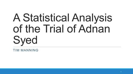 A Statistical Analysis of the Trial of Adnan Syed
