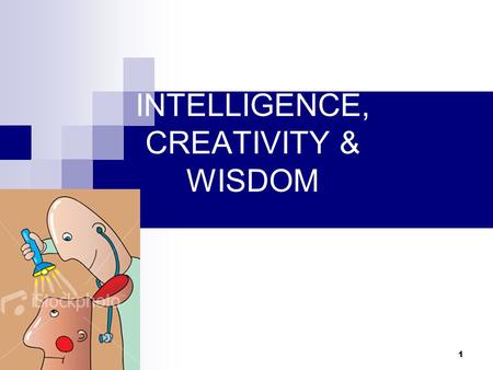 INTELLIGENCE, CREATIVITY & WISDOM 1. 2 INTELLIGENCE Intelligence is derived from Latin word that mean “to choose between” and “to make wise choices”.