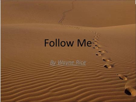 Follow Me By Wayne Rice.