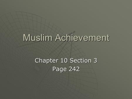 Muslim Achievement Chapter 10 Section 3 Page 242.