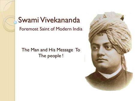 Foremost Saint of Modern India The Man and His Message To The people !