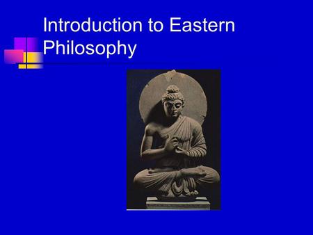 Introduction to Eastern Philosophy. Asking the Right Questions Philosophy is so interesting precisely because it is not about the right answers, but about.