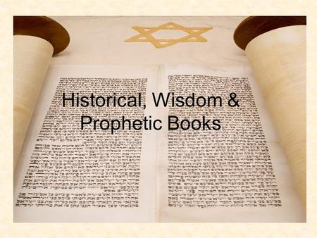 Historical, Wisdom & Prophetic Books. HISTORICAL BOOKS Spans Israelite history from 1250 BC to 100 BC.