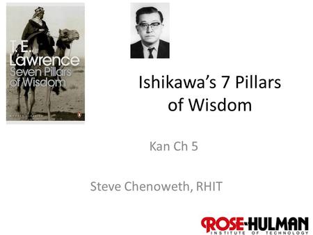 1 Ishikawa’s 7 Pillars of Wisdom Kan Ch 5 Steve Chenoweth, RHIT.