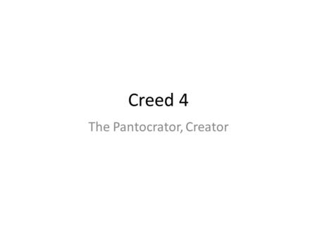 Creed 4 The Pantocrator, Creator. Pantocrator Of all the attributes of God, only God’s omnipotence is named in the Creed To confess this power has great.
