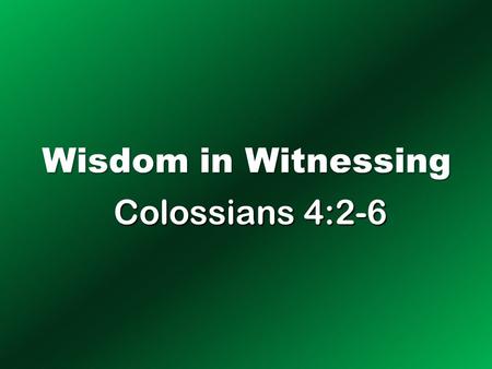 Wisdom in Witnessing Colossians 4:2-6.