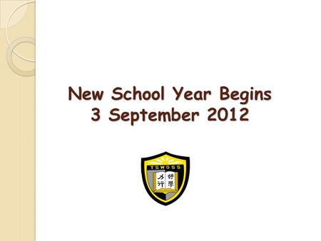 New School Year Begins 3 September 2012. School’s Ideals Enable students to grow in body, mind and spirit Learning of Attitude, Skill & Knowledge (A.S.K.)