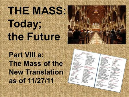 THE MASS: Today; the Future Part VIII a: The Mass of the