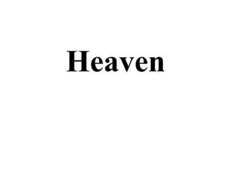 Heaven. HEAVEN The 7th study in the series. Studies written by William Carey. Presentation by Michael Salzman. All texts from the New King James version.