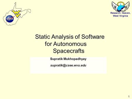Research Heaven, West Virginia 1 Static Analysis of Software for Autonomous Spacecrafts Supratik Mukhopadhyay Research Heaven, West.