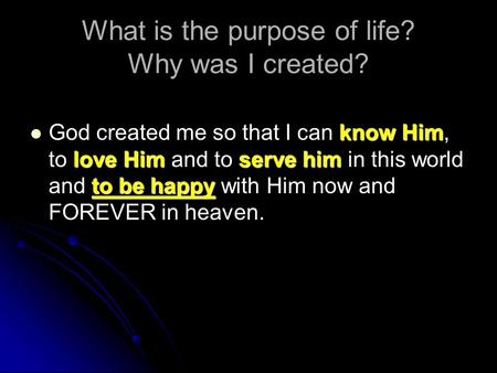 What is the purpose of life? Why was I created?