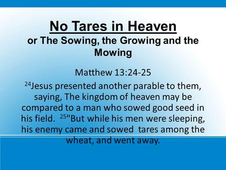 No Tares in Heaven or The Sowing, the Growing and the Mowing