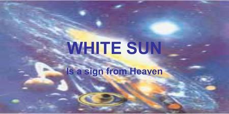 WHITE SUN Is a sign from Heaven. Signifying the beginning of the End of the Age.