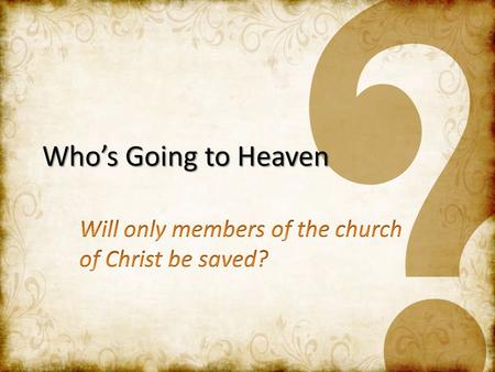 Who’s Going to Heaven. Souls that have not sinned Souls that have not sinned – Matt 18:3; 19:14; Mark 10:14; Ezek 18:20: Innocent children, Mentally impaired.