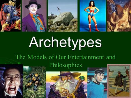 Archetypes The Models of Our Entertainment and Philosophies.