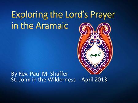 By Rev. Paul M. Shaffer St. John in the Wilderness - April 2013.