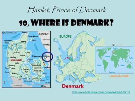 Hamlet, Prince of Denmark so, Where is Denmark?