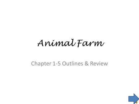 Animal Farm Chapter 1-5 Outlines & Review. Main Menu Chapter Outlines  Chapter 1 Chapter 1  Chapter 2 Chapter 2  Chapter 3 Chapter 3  Chapter 4 Chapter.