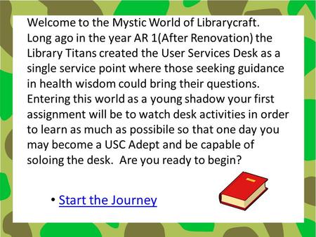 Welcome to the Mystic World of Librarycraft. Long ago in the year AR 1(After Renovation) the Library Titans created the User Services Desk as a single.