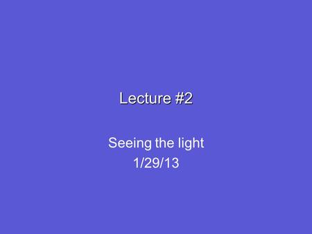 Lecture #2 Seeing the light 1/29/13. What happens to light when it interacts with matter? Reflects Absorbed Refracts Changes speed Polarized Diffracts.