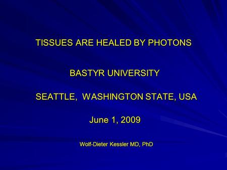 TISSUES ARE HEALED BY PHOTONS BASTYR UNIVERSITY BASTYR UNIVERSITY SEATTLE, WASHINGTON STATE, USA SEATTLE, WASHINGTON STATE, USA June 1, 2009 June 1, 2009.