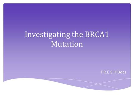Investigating the BRCA1 Mutation F.R.E.S.H Docs. Angelina Jolie Actress, Film director, and Screenwriter Mother had Breast Cancer and died at 56 from.