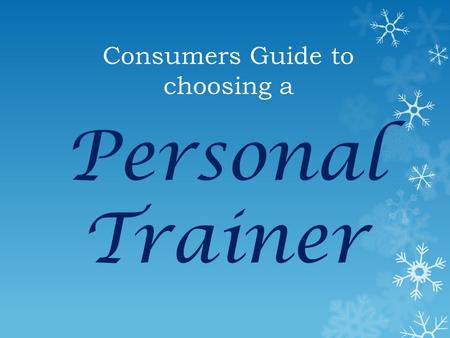 Personal Trainer Consumers Guide to choosing a. What is a Personal Trainer. A personal trainer is someone that helps you achieve a better body goal and.