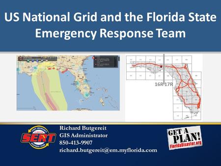 US National Grid and the Florida State Emergency Response Team 16R17R Richard Butgereit GIS Administrator 850-413-9907