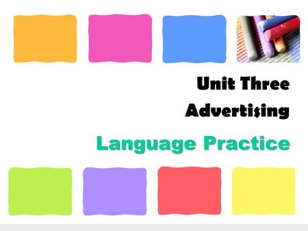Language Practice Unit Three Advertising. Vocabulary 1. Fill in the blank in each sentence with an appropriate form of the given word. 1. I have never.