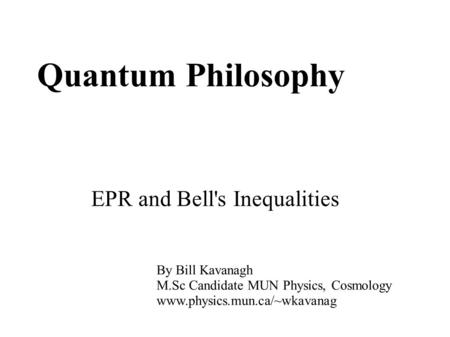Quantum Philosophy EPR and Bell's Inequalities By Bill Kavanagh