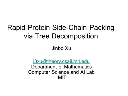 Rapid Protein Side-Chain Packing via Tree Decomposition Jinbo Xu Department of Mathematics Computer Science and AI Lab MIT.