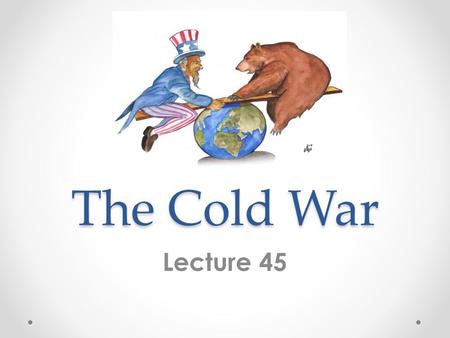 The Cold War Lecture 45. DefinitionCharacteristics Cold? Hot Spots Proxy Wars Cold War A strategic and ideological struggle that developed after WWII.