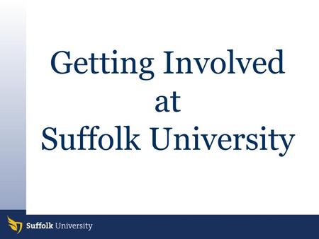 Getting Involved at Suffolk University. Welcome to Boston!