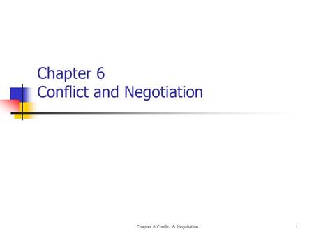 Chapter 6 Conflict & Negotiation1 Chapter 6 Conflict and Negotiation.